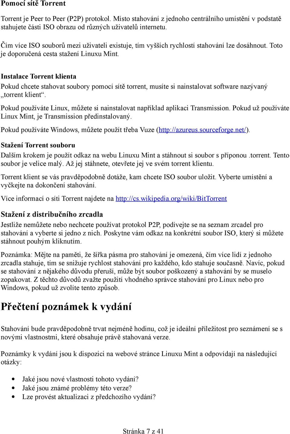 Instalace Torrent klienta Pokud chcete stahovat soubory pomocí sítě torrent, musíte si nainstalovat software nazývaný torrent klient.