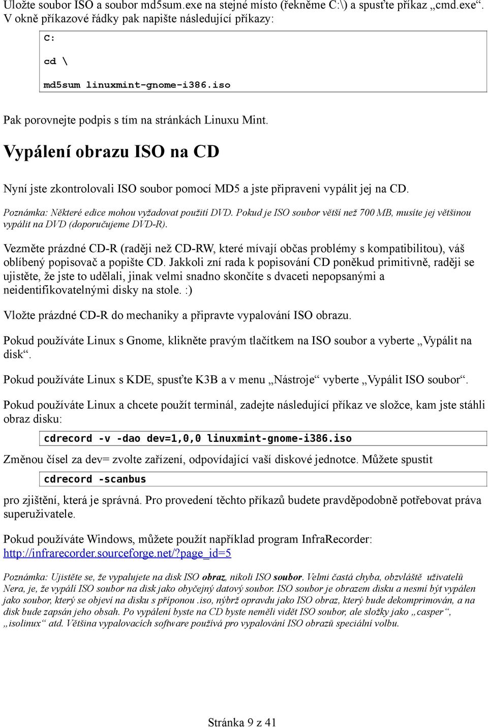 Poznámka: Některé edice mohou vyžadovat použití DVD. Pokud je ISO soubor větší než 700 MB, musíte jej většinou vypálit na DVD (doporučujeme DVD-R).