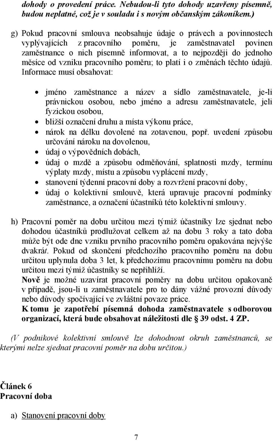 měsíce od vzniku pracovního poměru; to platí i o změnách těchto údajů.