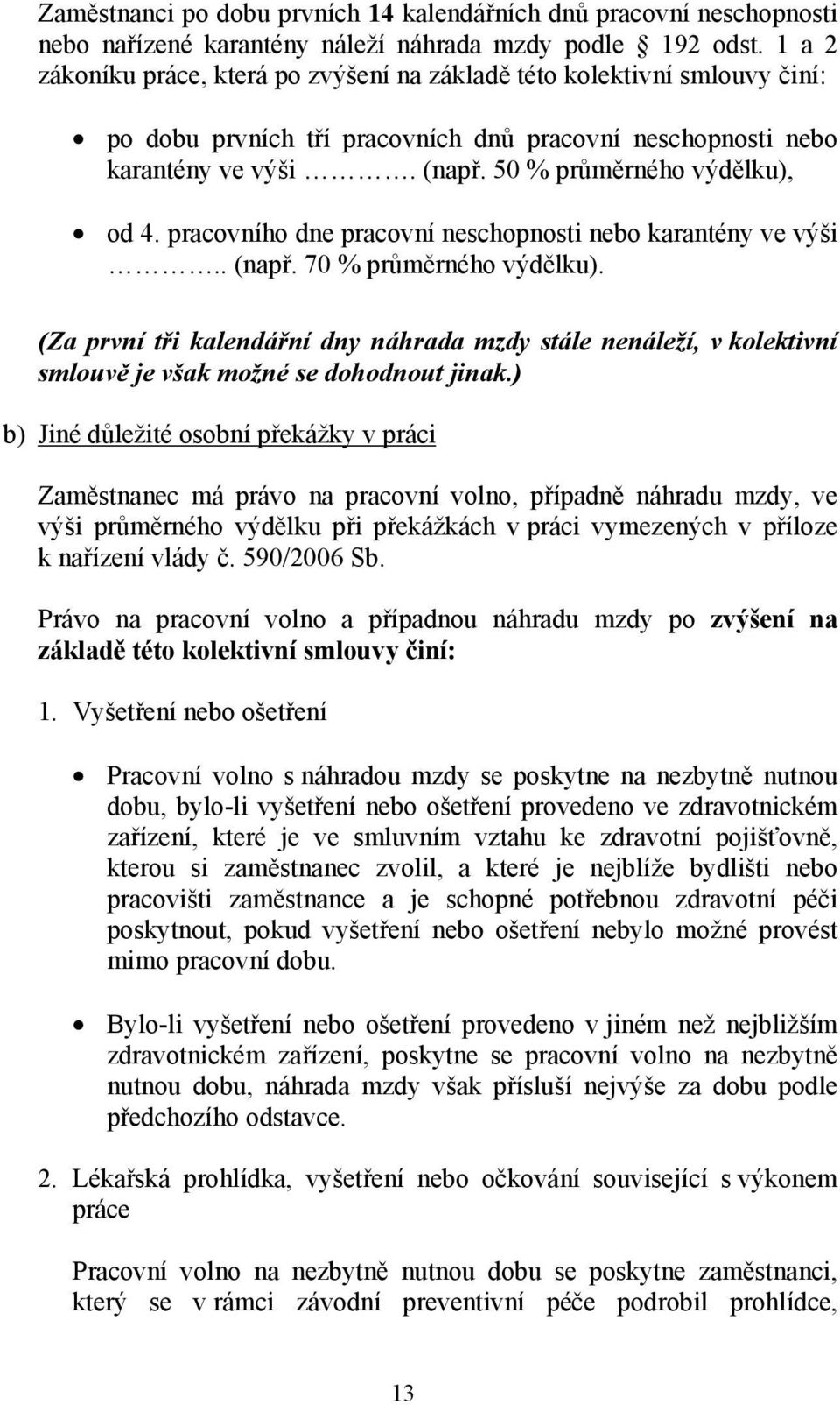 pracovního dne pracovní neschopnosti nebo karantény ve výši.. (např. 70 % průměrného výdělku).