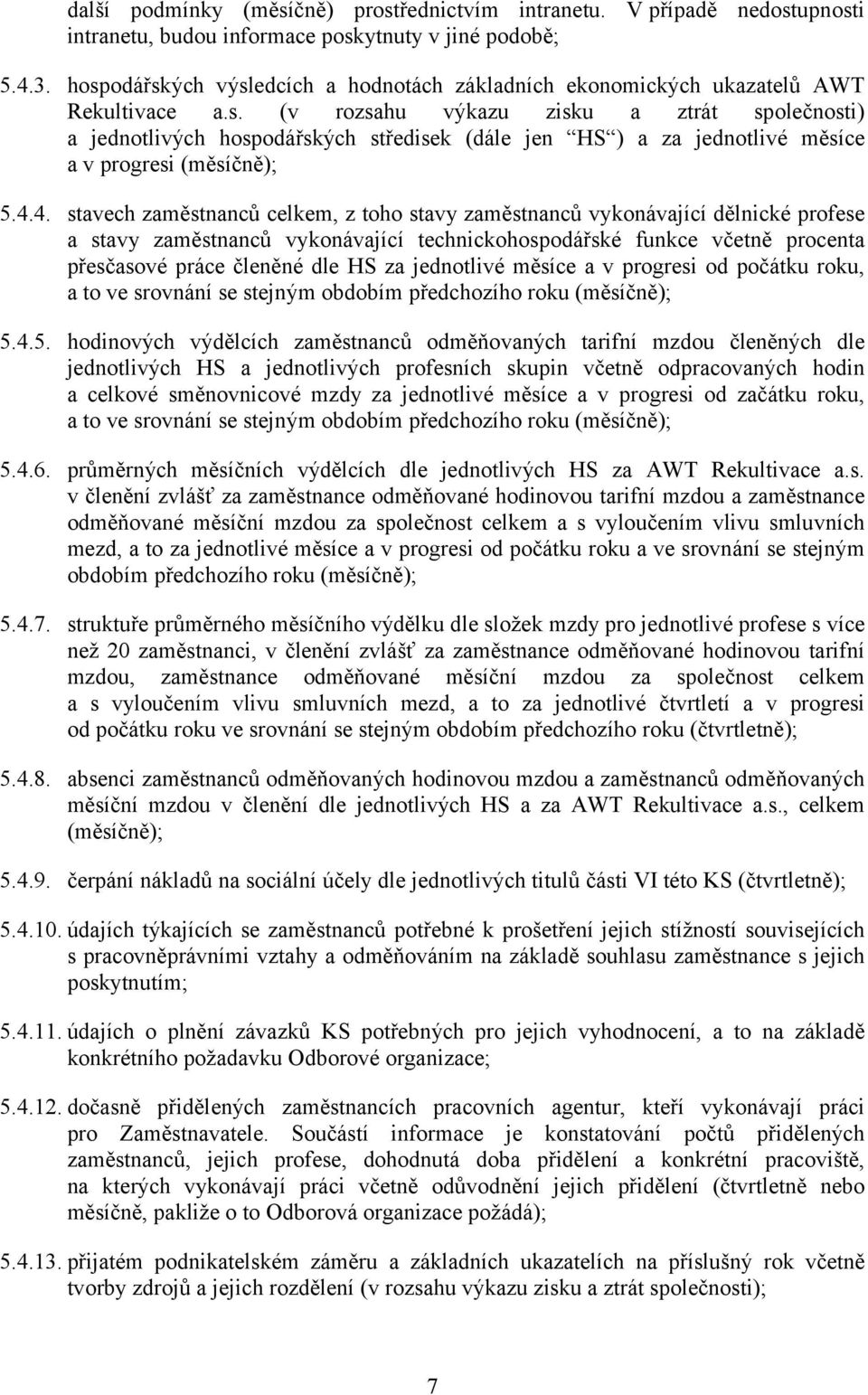 4.4. stavech zaměstnanců celkem, z toho stavy zaměstnanců vykonávající dělnické profese a stavy zaměstnanců vykonávající technickohospodářské funkce včetně procenta přesčasové práce členěné dle HS za