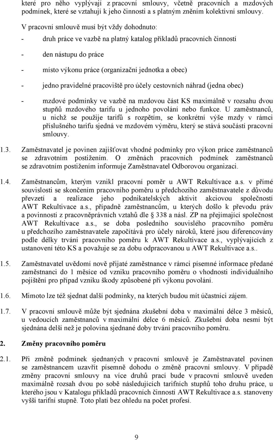 pravidelné pracoviště pro účely cestovních náhrad (jedna obec) - mzdové podmínky ve vazbě na mzdovou část KS maximálně v rozsahu dvou stupňů mzdového tarifu u jednoho povolání nebo funkce.