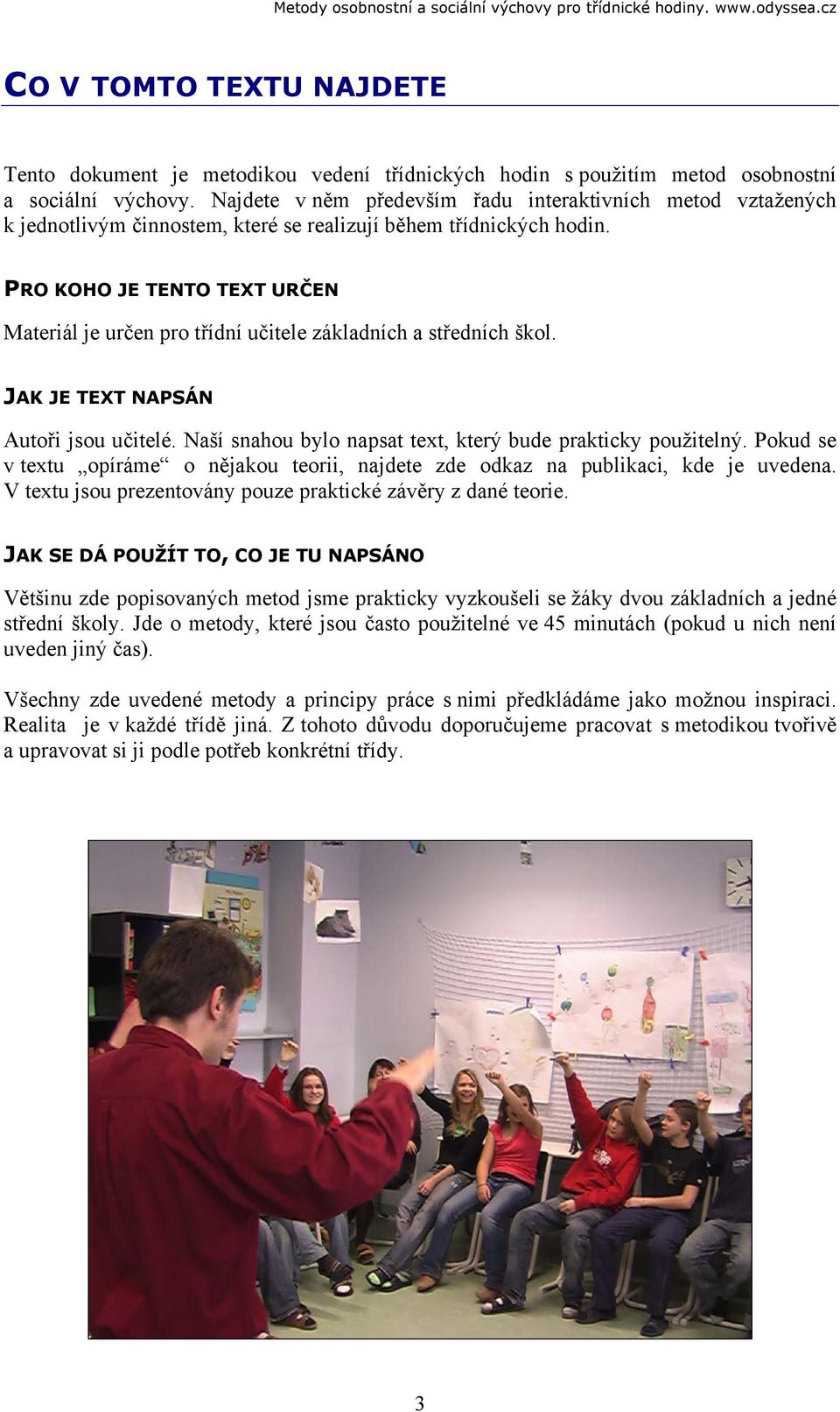 PRO KOHO JE TENTO TEXT URČEN Materiál je určen pro třídní učitele základních a středních škol. JAK JE TEXT NAPSÁN Autoři jsou učitelé. Naší snahou bylo napsat text, který bude prakticky použitelný.