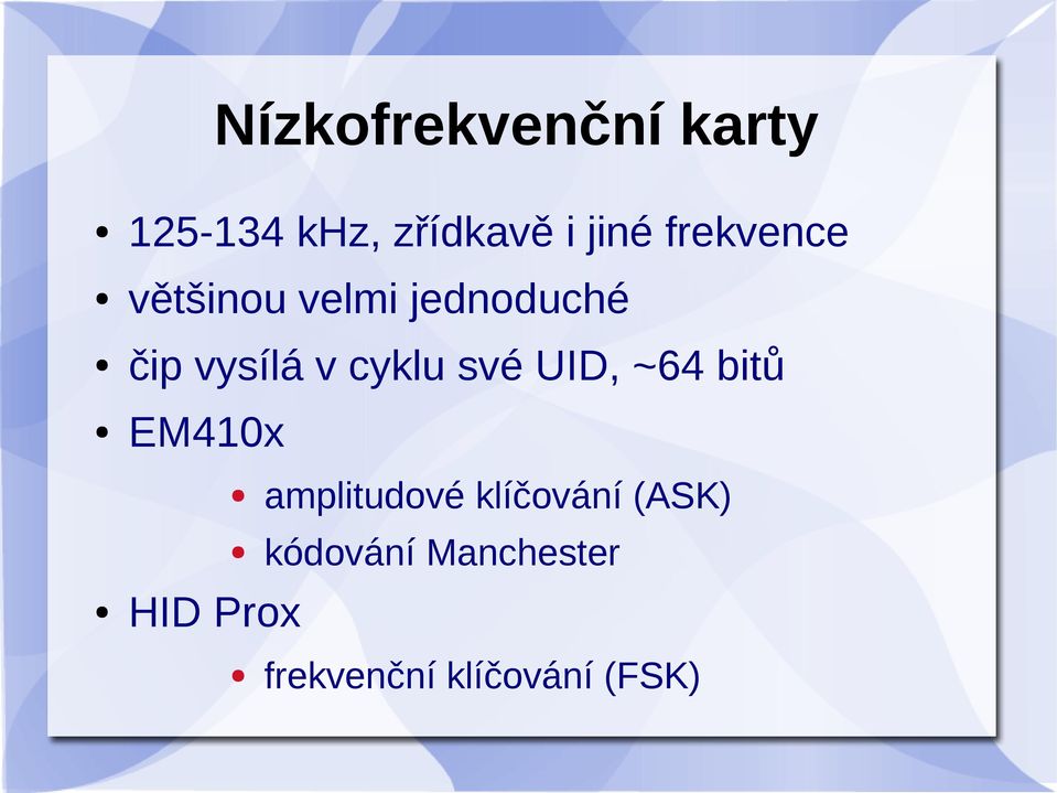 cyklu své UID, ~64 bitů EM410x amplitudové klíčování