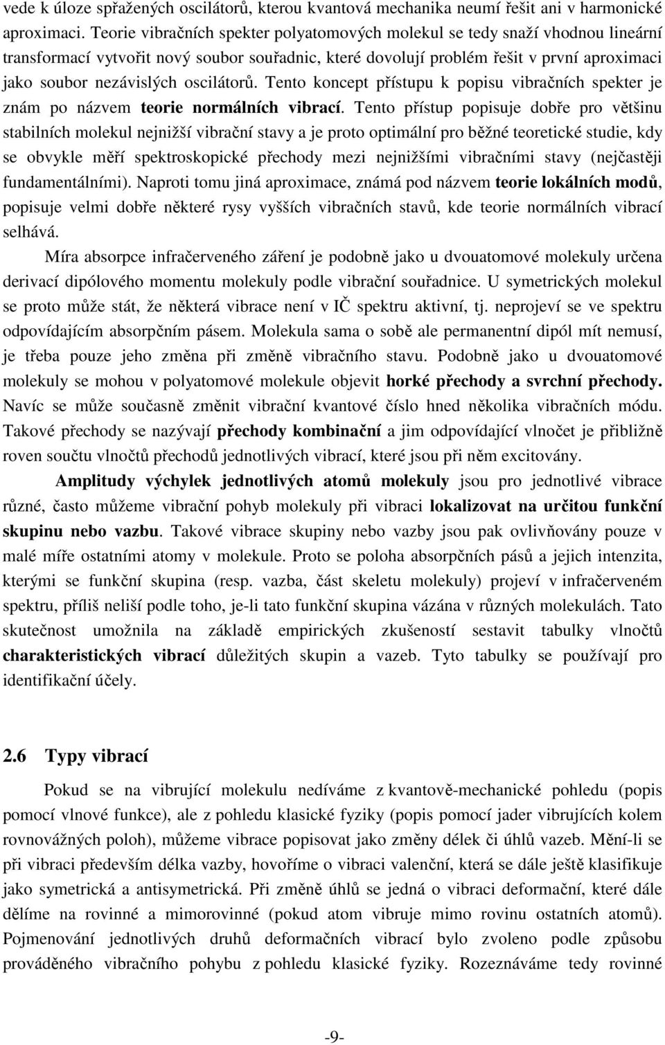 oscilátorů. Tento koncept přístupu k popisu vibračních spekter je znám po názvem teorie normálních vibrací.