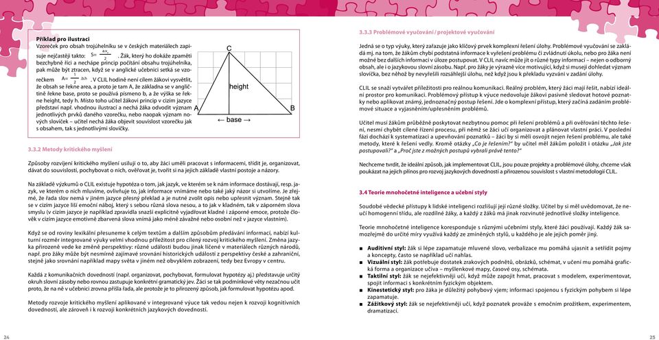 V CLIL hodině není cílem žákovi vysvětlit, že obsah se řekne area, a proto je tam A, že základna se v angličtině řekne base, proto se používá písmeno b, a že výška se řekne height, tedy h.
