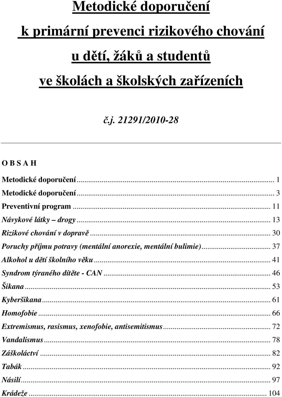 .. 13 Rizikové chování v dopravě... 30 Poruchy příjmu potravy (mentální anorexie, mentální bulimie)... 37 Alkohol u dětí školního věku.