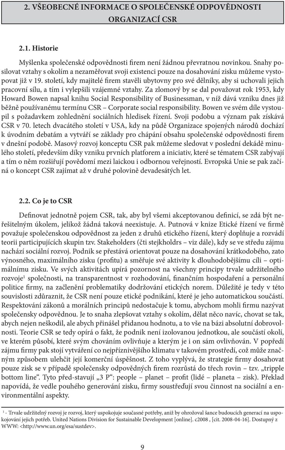 století, kdy majitelé firem stavěli ubytovny pro své dělníky, aby si uchovali jejich pracovní sílu, a tím i vylepšili vzájemné vztahy.