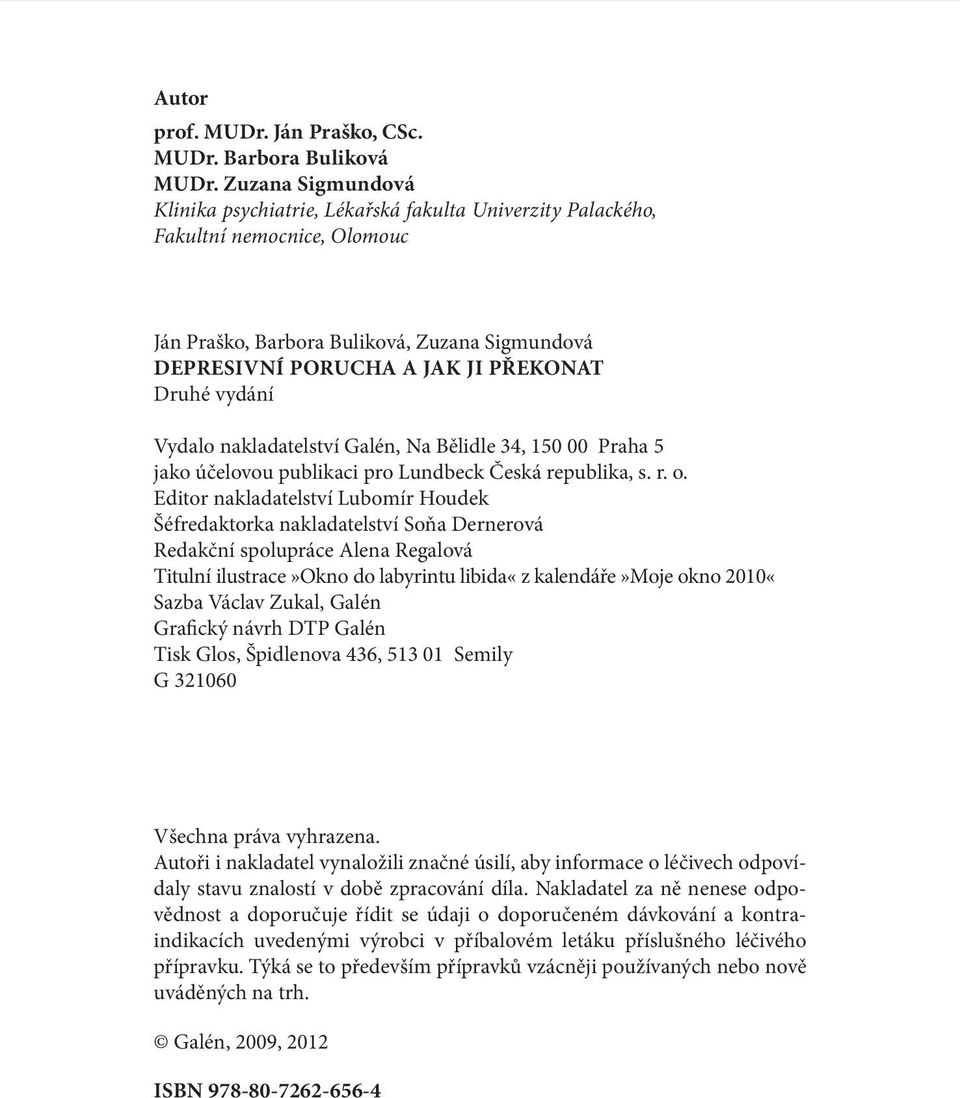 vydání Vydalo nakladatelství Galén, Na Bělidle 34, 150 00 Praha 5 jako účelovou publikaci pro Lundbeck Česká republika, s. r. o.