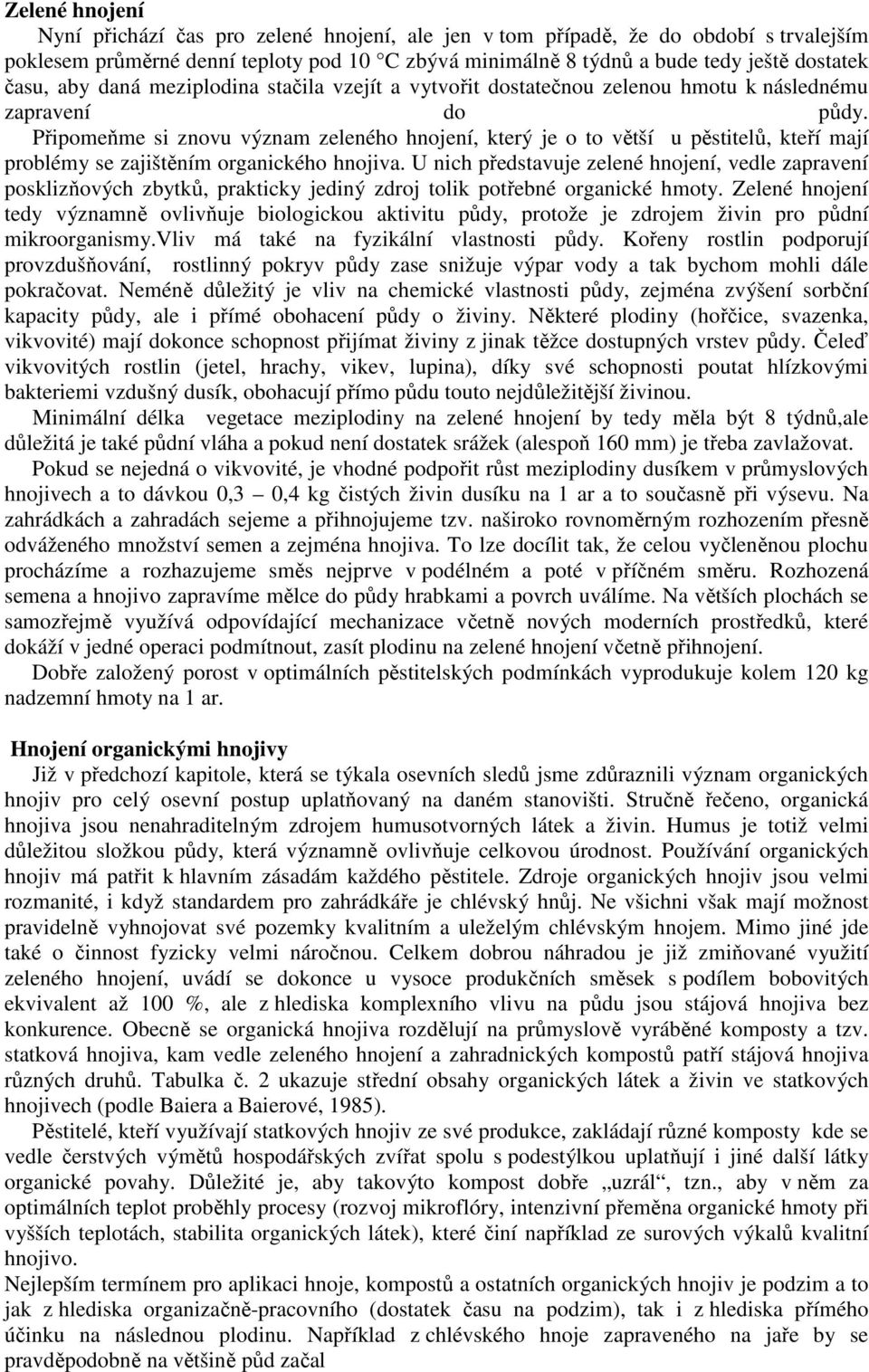 Připomeňme si znovu význam zeleného hnojení, který je o to větší u pěstitelů, kteří mají problémy se zajištěním organického hnojiva.