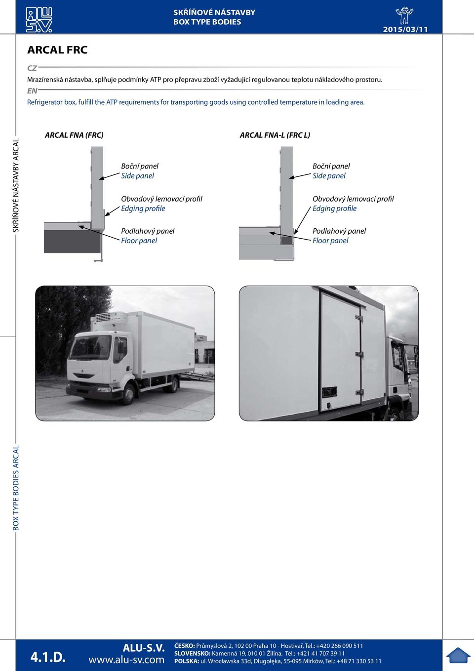 EN Refrigerator box, fulfill the ATP requirements for transporting goods using controlled temperature in loading area.