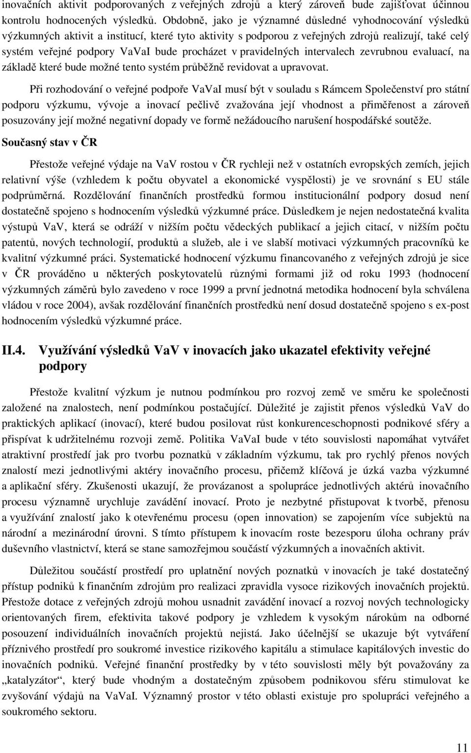 procházet v pravidelných intervalech zevrubnou evaluací, na základě které bude možné tento systém průběžně revidovat a upravovat.