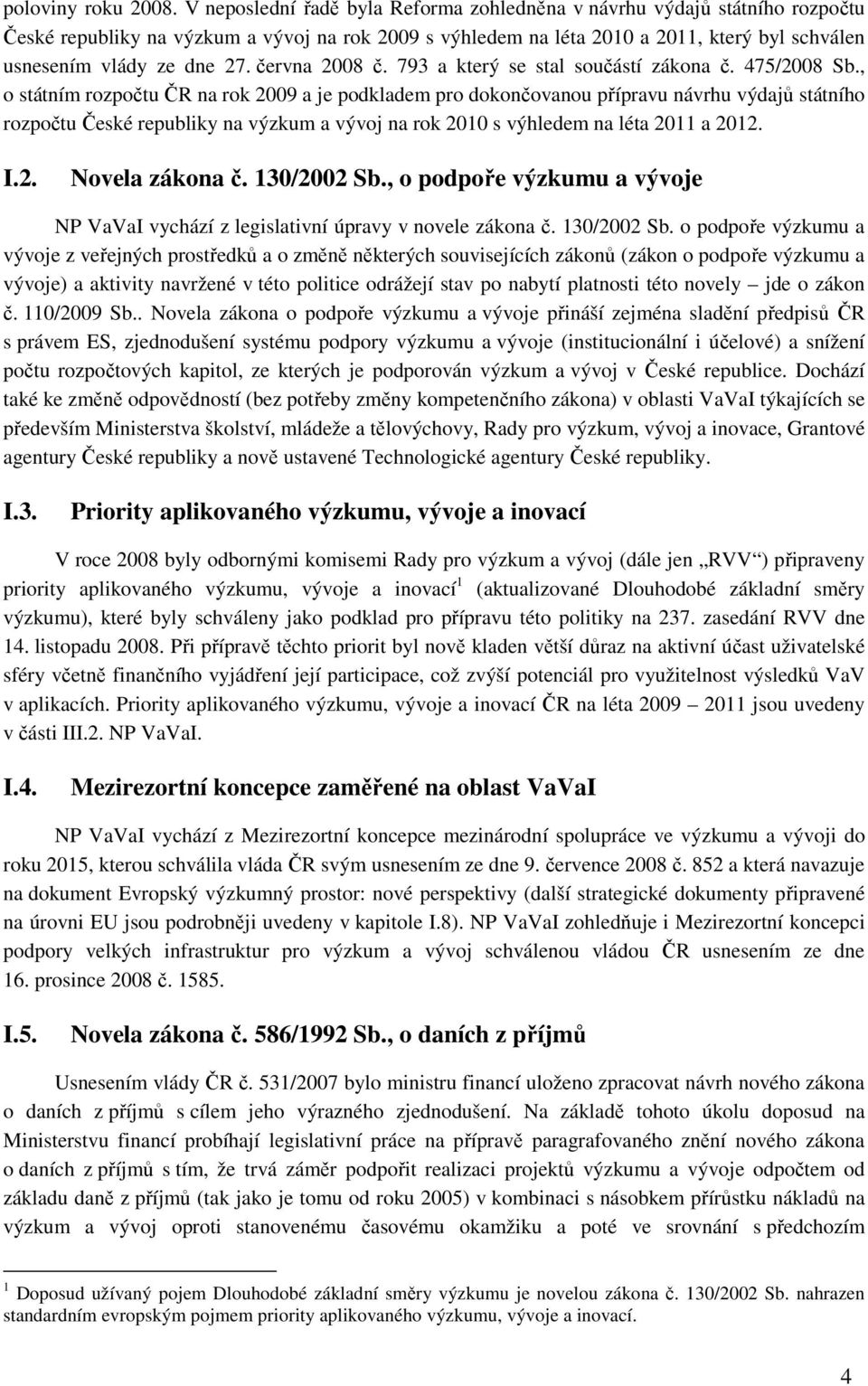 června 2008 č. 793 a který se stal součástí zákona č. 475/2008 Sb.