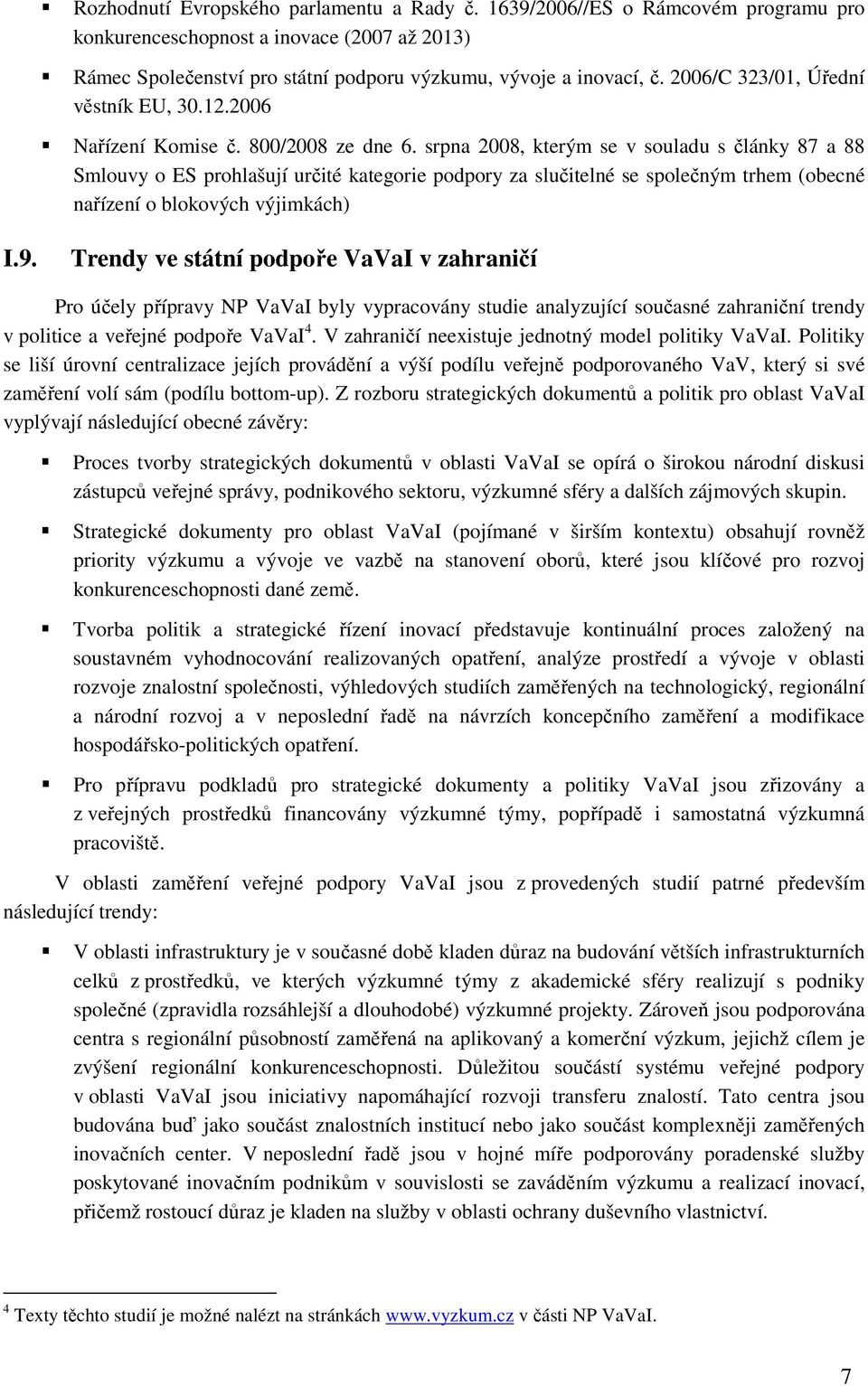 srpna 2008, kterým se v souladu s články 87 a 88 Smlouvy o ES prohlašují určité kategorie podpory za slučitelné se společným trhem (obecné nařízení o blokových výjimkách) I.9.