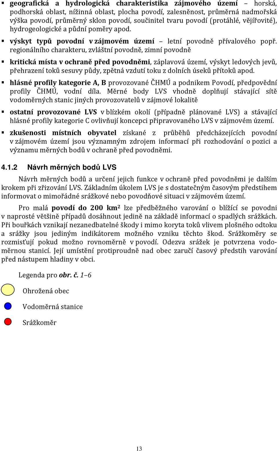 regionálního charakteru, zvláštní povodně, zimní povodně kritická místa v ochraně před povodněmi, záplavová území, výskyt ledových jevů, přehrazení toků sesuvy půdy, zpětná vzdutí toku z dolních