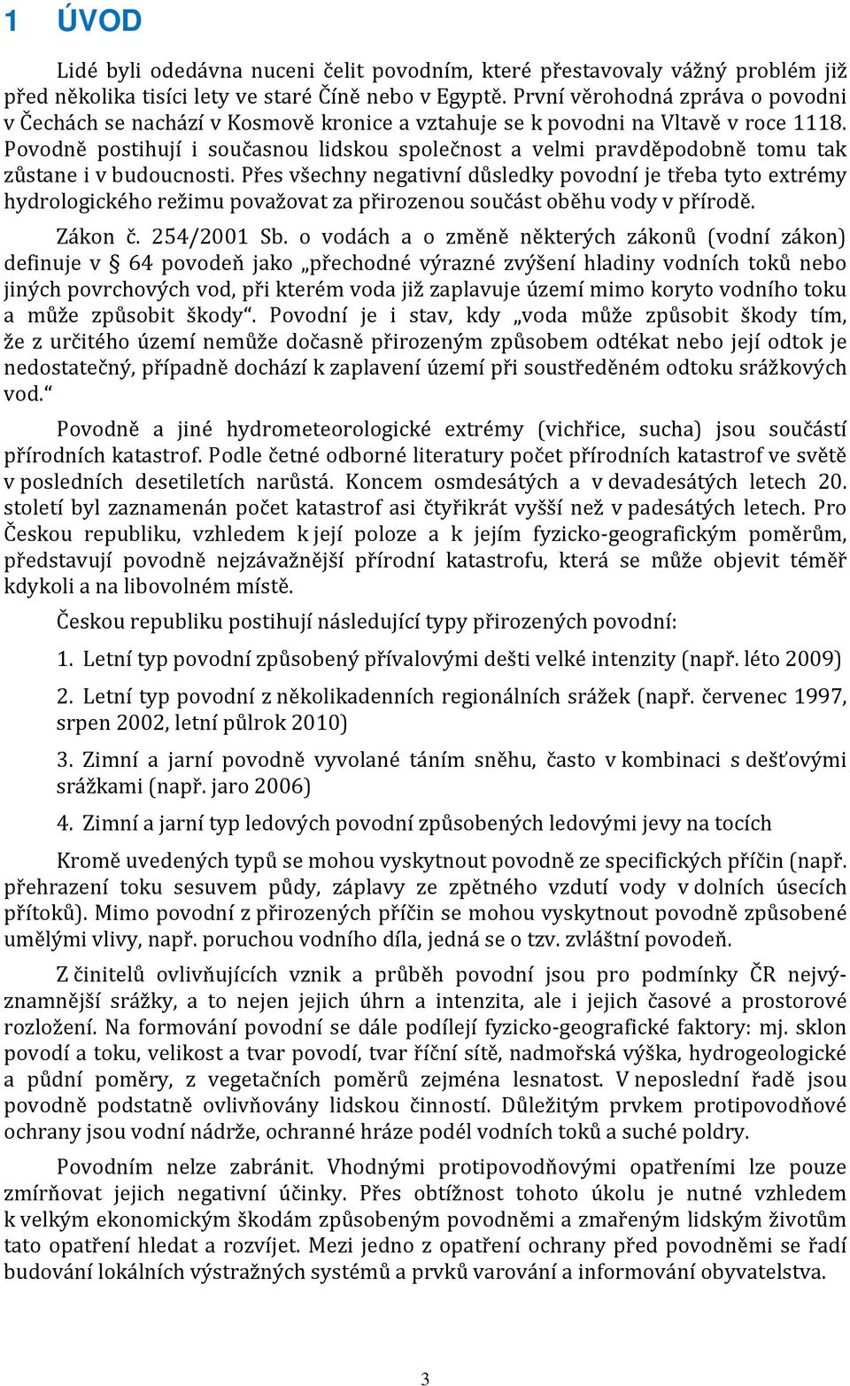 Povodně postihují i současnou lidskou společnost a velmi pravděpodobně tomu tak zůstane i v budoucnosti.