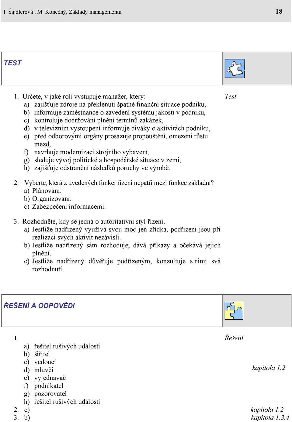 dodržování plnění termínů zakázek, d) v televizním vystoupení informuje diváky o aktivitách podniku, e) před odborovými orgány prosazuje propouštění, omezení růstu mezd, f) navrhuje modernizaci