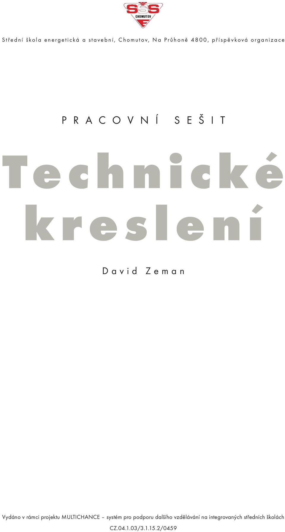 David Zeman Vydáno v rámci projektu MULTICHANCE systém pro podporu