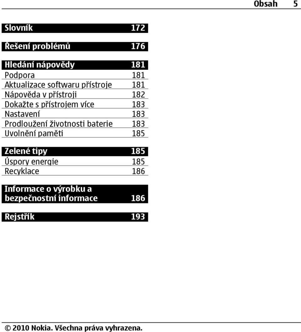 Nastavení 183 Prodloužení životnosti baterie 183 Uvolnění paměti 185 Zelené tipy 185