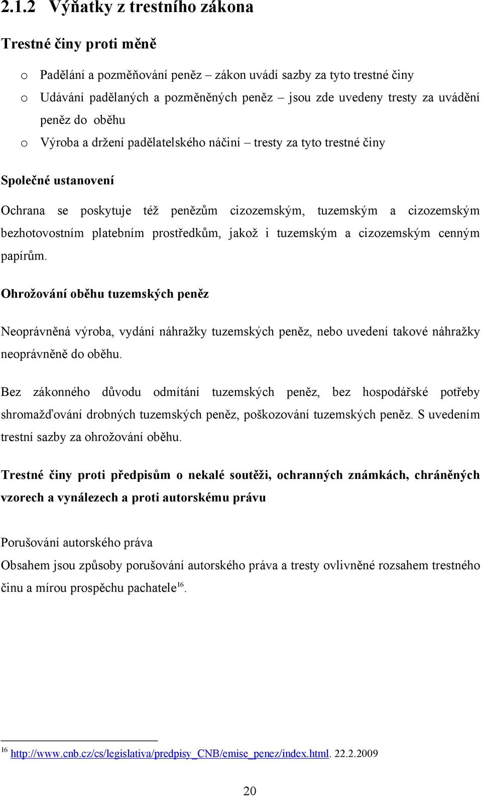 platebním prostředkům, jakoţ i tuzemským a cizozemským cenným papírům.