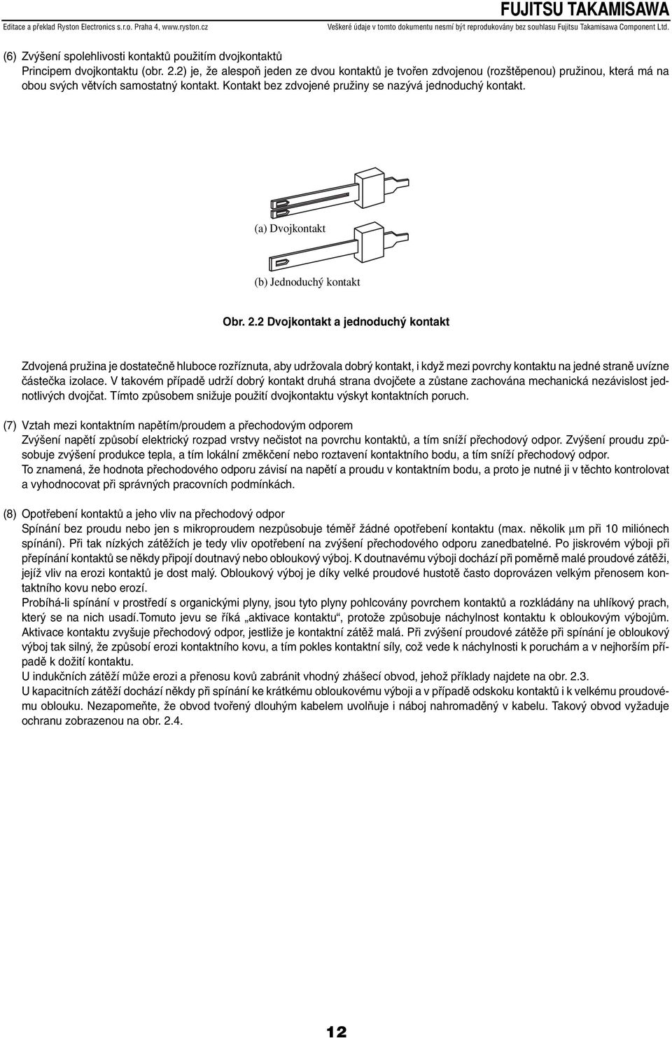 (a) Dvojkontakt (b) Jednoduchý kontakt Obr. 2.