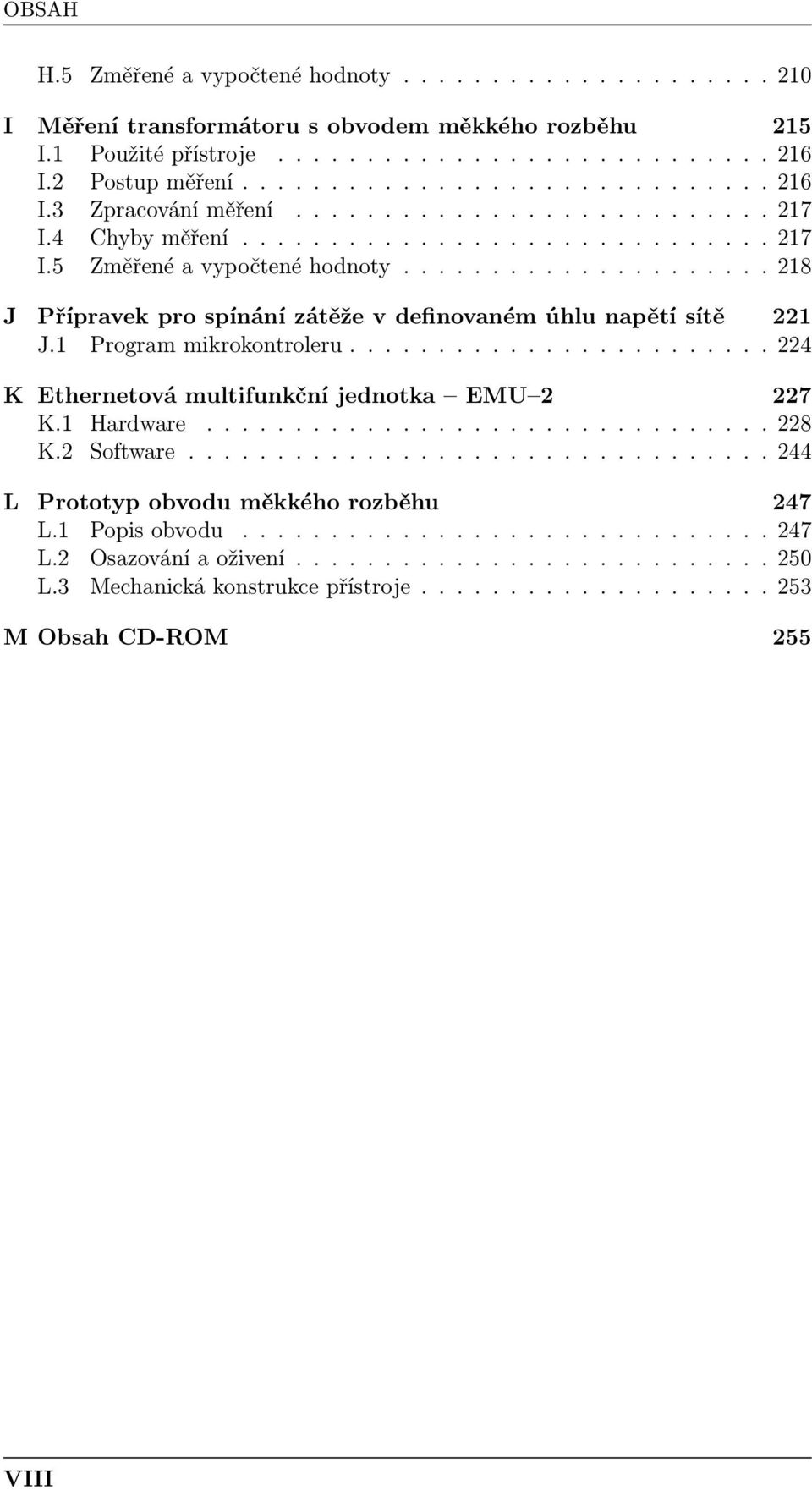 Program mikrokontroleru........................ 224 K Ethernetová multifunkční jednotka EMU 2 227 K. Hardware................................ 228 K.2 Software.