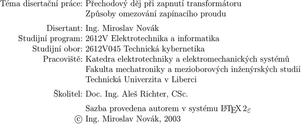 Pracoviště: Katedra elektrotechniky a elektromechanických systémů Fakulta mechatroniky a mezioborových inženýrských studií