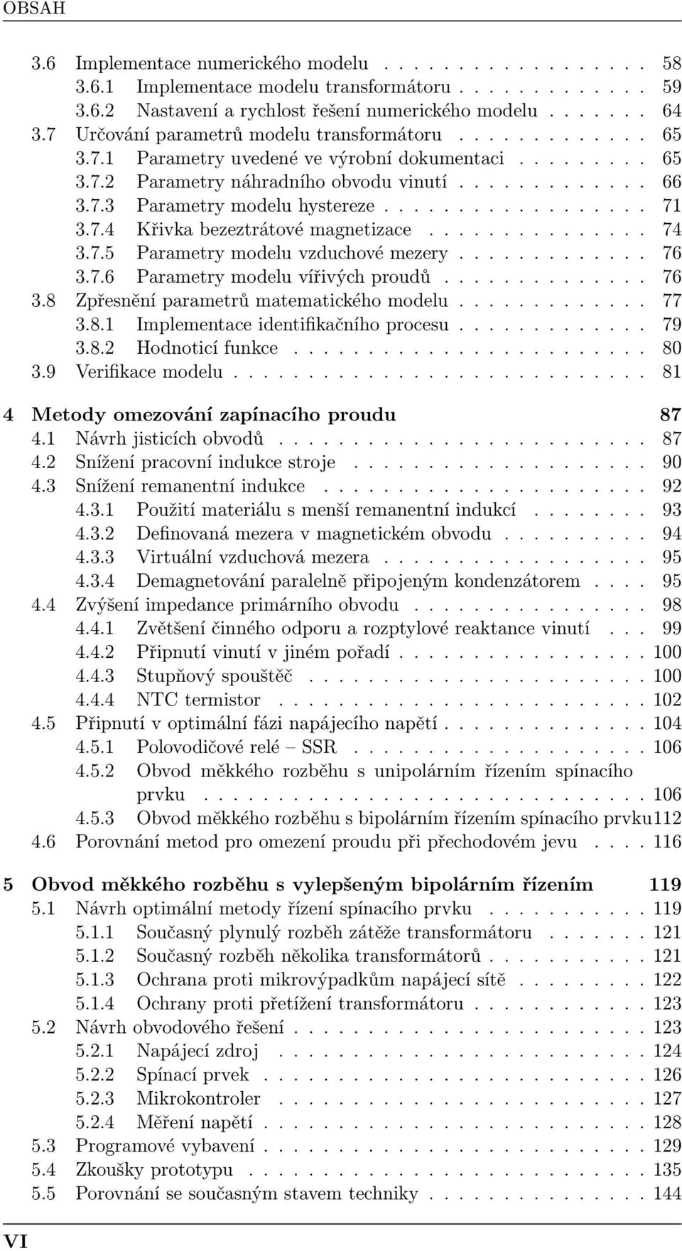 ................. 7 3.7.4 Křivka bezeztrátové magnetizace............... 74 3.7.5 Parametry modelu vzduchové mezery............. 76 3.7.6 Parametry modelu vířivých proudů.............. 76 3.8 Zpřesnění parametrů matematického modelu.