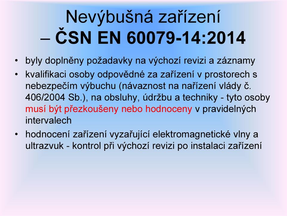 ), na obsluhy, údržbu a techniky - tyto osoby musí být přezkoušeny nebo hodnoceny v pravidelných intervalech