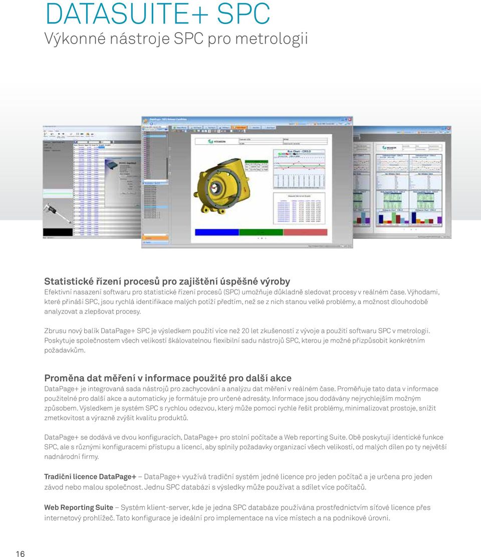 Zbrusu nový balík DataPage+ SPC je výsledkem použití více než 20 let zkušeností z vývoje a použití softwaru SPC v metrologii.