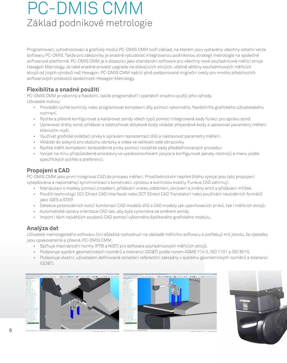 PC-DMIS CMM je k dispozici jako standardní software pro všechny nové souřadnicové měřicí stroje Hexagon Metrology.