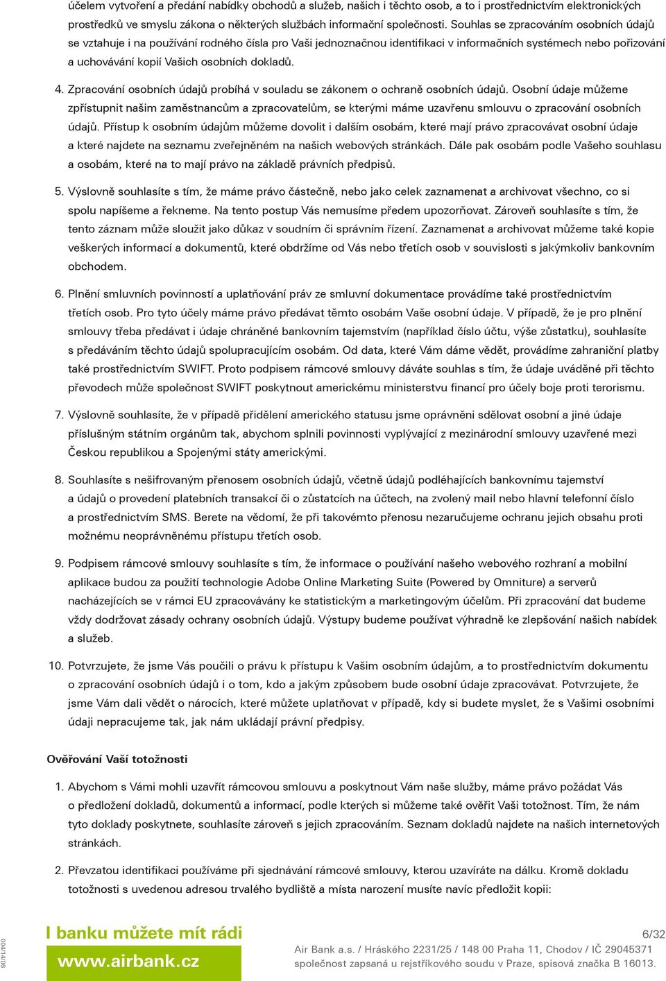 4. Zpracování osobních údajů probíhá v souladu se zákonem o ochraně osobních údajů.