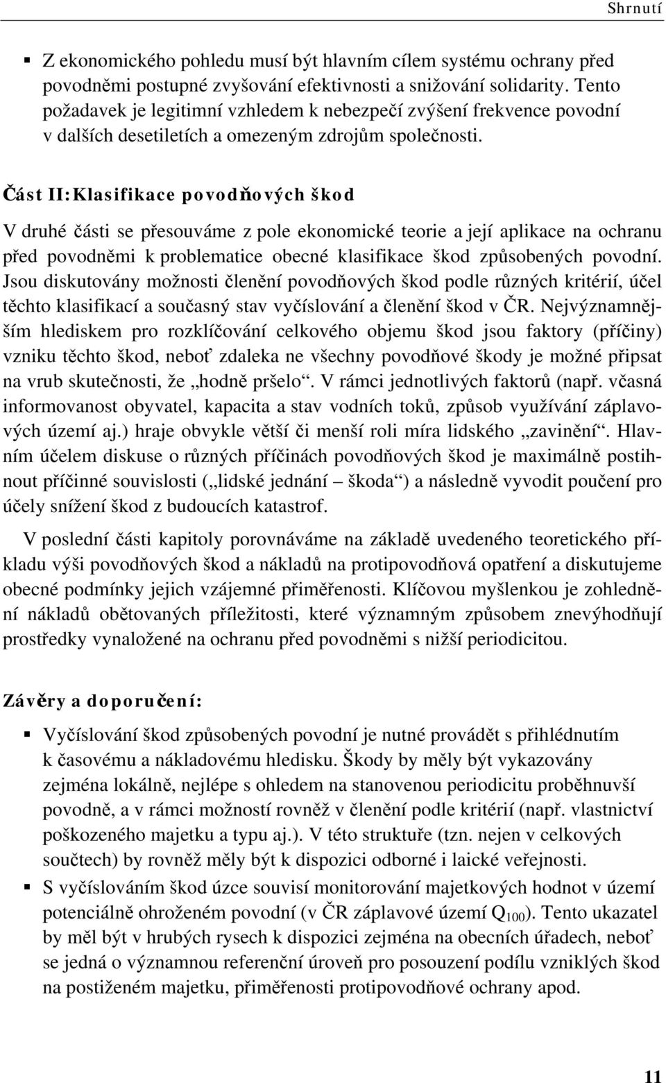 Část II: Klasifikace povodňových škod V druhé části se přesouváme z pole ekonomické teorie a její aplikace na ochranu před povodněmi k problematice obecné klasifikace škod způsobených povodní.