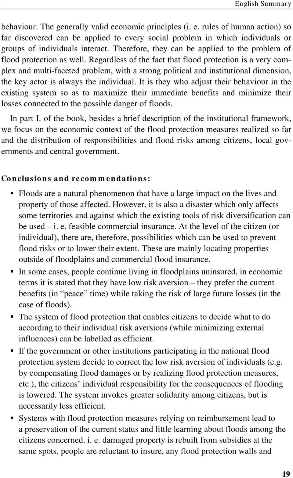 Regardless of the fact that flood protection is a very complex and multi-faceted problem, with a strong political and institutional dimension, the key actor is always the individual.