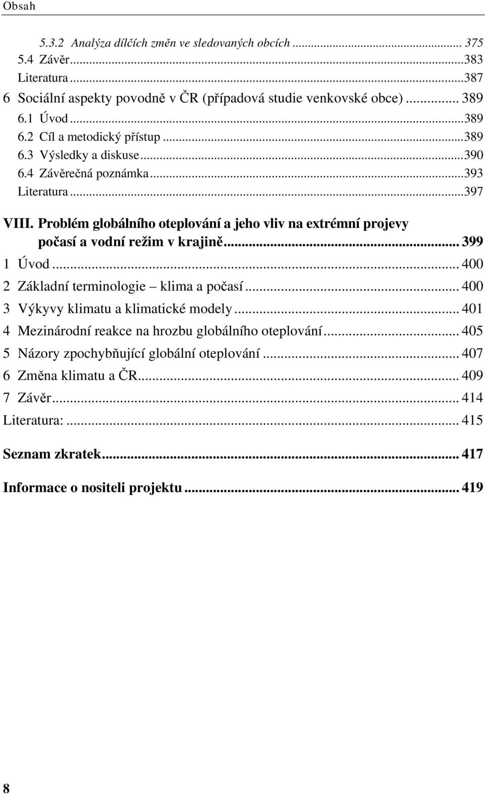 Problém globálního oteplování a jeho vliv na extrémní projevy počasí a vodní režim v krajině... 399 1 Úvod... 400 2 Základní terminologie klima a počasí.