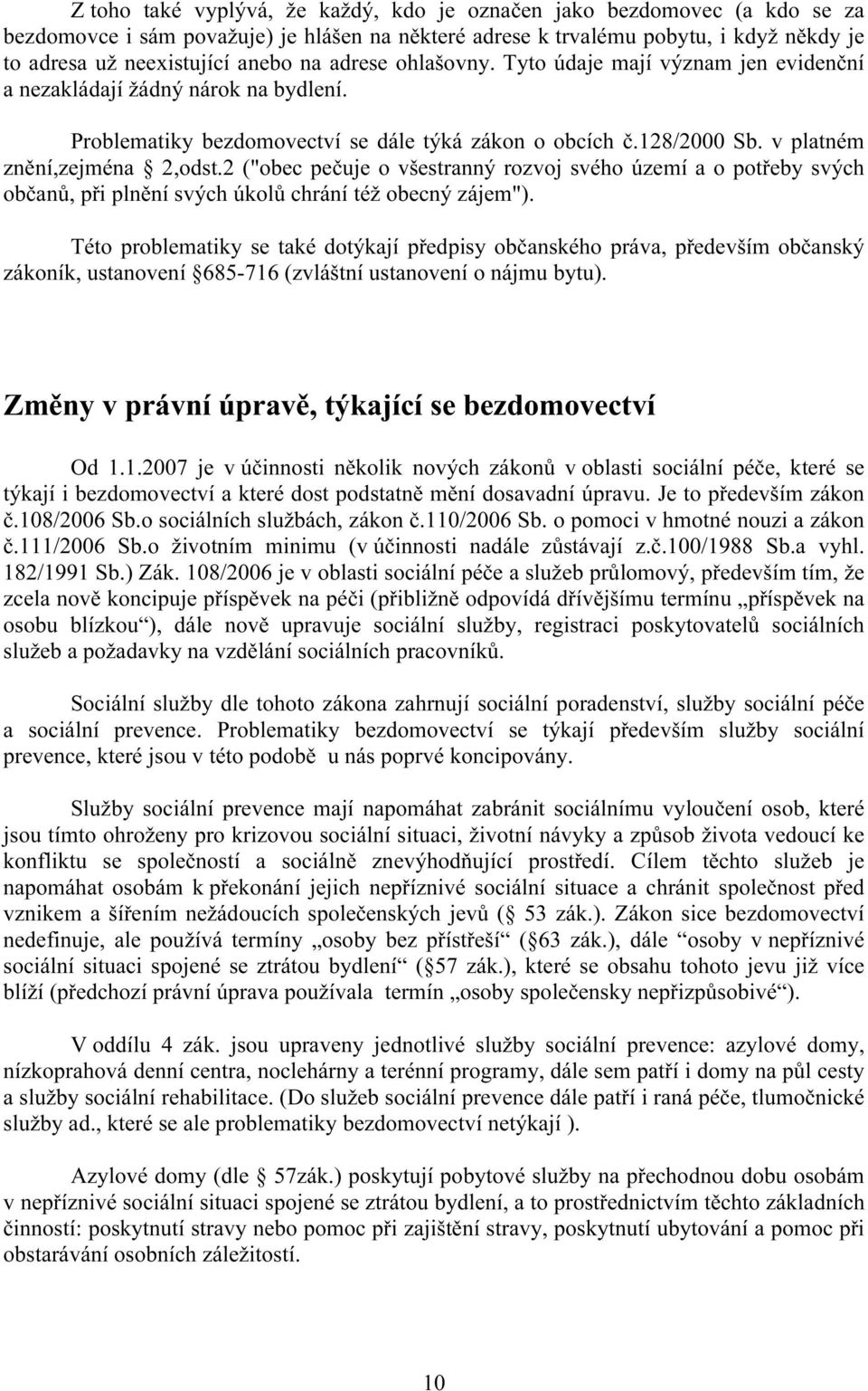 2 ("obec pečuje o všestranný rozvoj svého území a o potřeby svých občanů, při plnění svých úkolů chrání též obecný zájem").