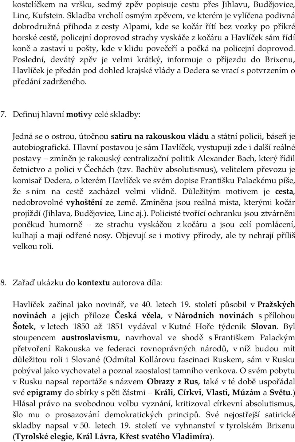 Havlíček sám řídí koně a zastaví u pošty, kde v klidu povečeří a počká na policejní doprovod.