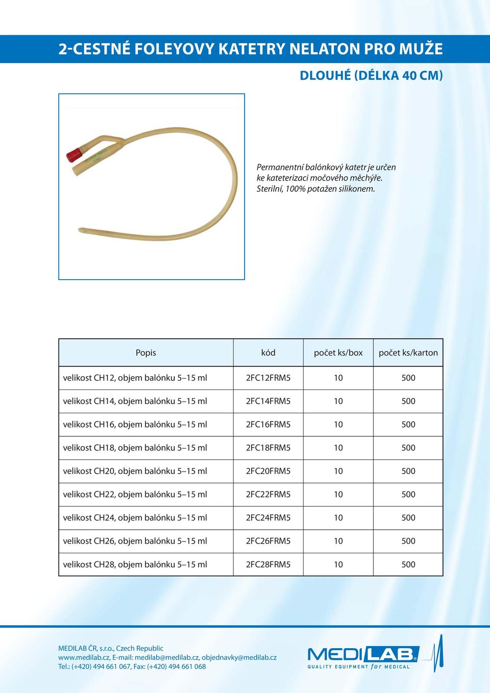 velikost CH12, objem balónku 5 15 ml 2FC12FRM5 10 500 velikost CH14, objem balónku 5 15 ml 2FC14FRM5 10 500 velikost CH16, objem balónku 5 15 ml 2FC16FRM5 10 500