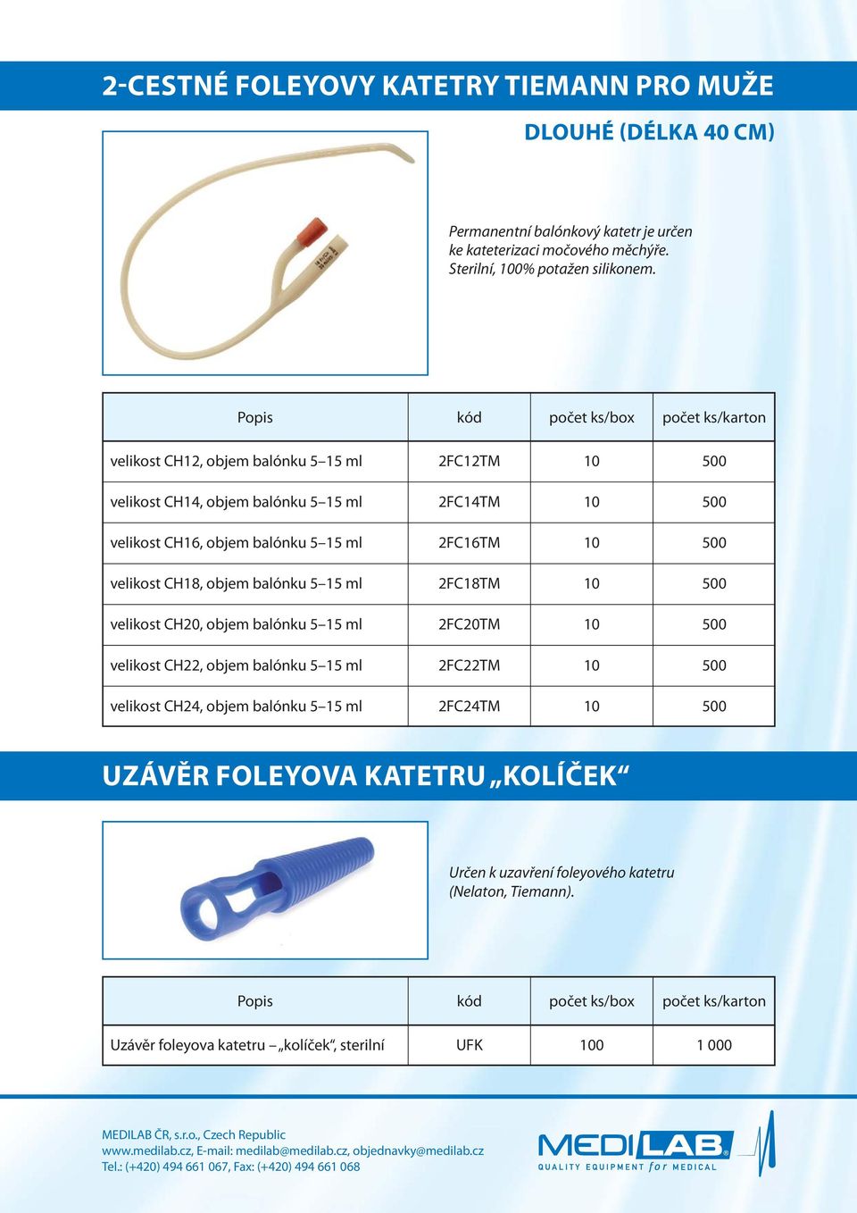 CH18, objem balónku 5 15 ml 2FC18TM 10 500 velikost CH20, objem balónku 5 15 ml 2FC20TM 10 500 velikost CH22, objem balónku 5 15 ml 2FC22TM 10 500 velikost CH24, objem