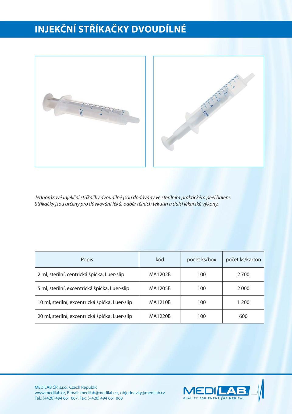 2 ml, sterilní, centrická špička, Luer-slip MA1202B 100 2 700 5 ml, sterilní, excentrická špička, Luer-slip MA1205B