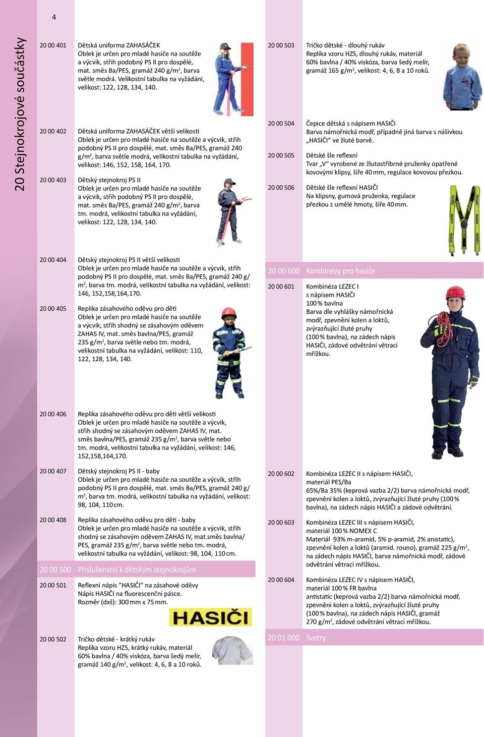 20 00 402 Dětská uniforma ZAHASÁČEK větší velikosti Oblek je určen pro mladé hasiče na soutěže a výcvik, střih podobný PS II pro dospělé, mat.