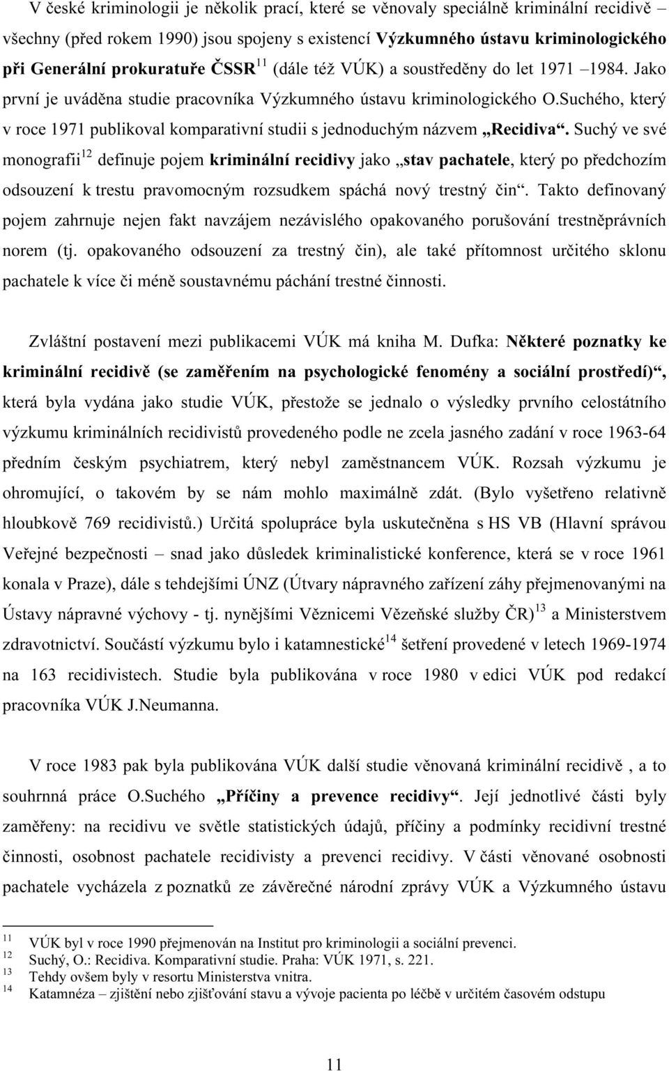 Suchého, který v roce 1971 publikoval komparativní studii s jednoduchým názvem Recidiva.