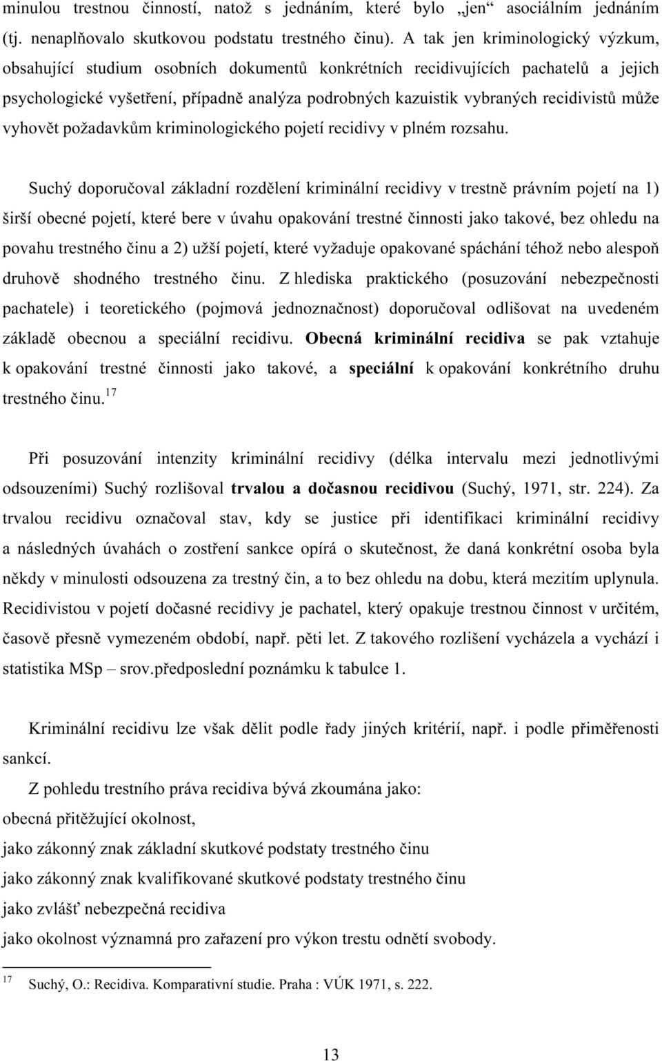 recidivistů může vyhovět požadavkům kriminologického pojetí recidivy v plném rozsahu.