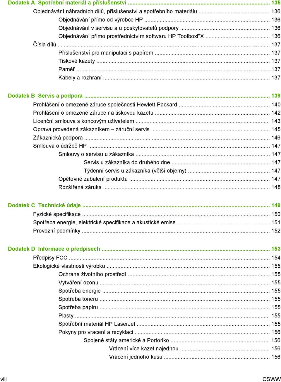 .. 137 Tiskové kazety... 137 Paměť... 137 Kabely a rozhraní... 137 Dodatek B Servis a podpora... 139 Prohlášení o omezené záruce společnosti Hewlett-Packard.