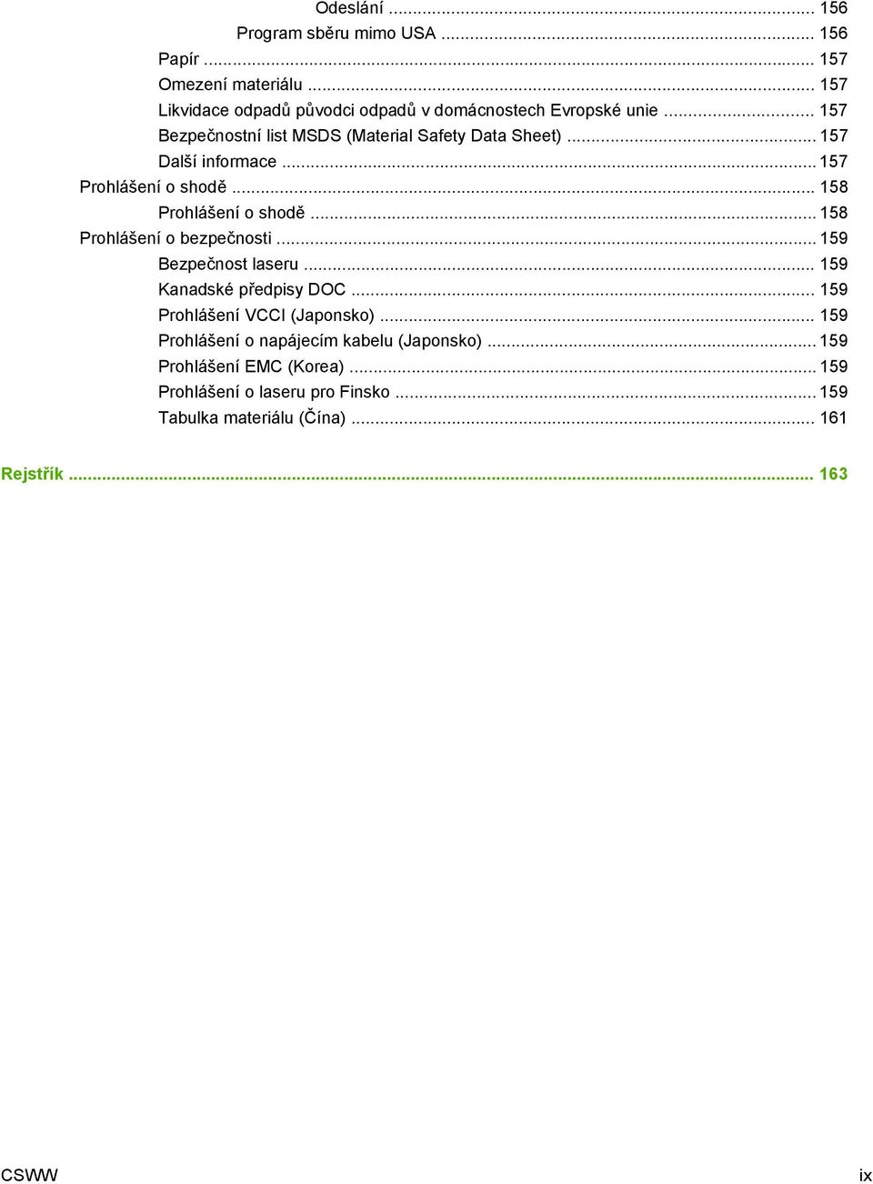 .. 158 Prohlášení o bezpečnosti... 159 Bezpečnost laseru... 159 Kanadské předpisy DOC... 159 Prohlášení VCCI (Japonsko).