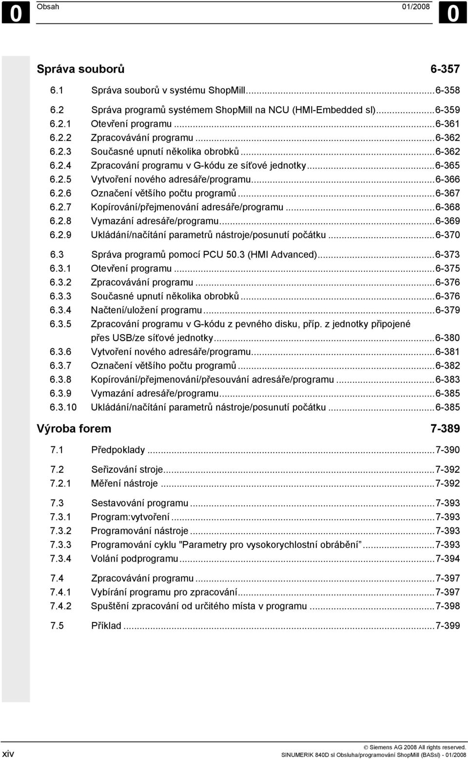 ..6-367 6.2.7 Kopírování/přejmenování adresáře/programu...6-368 6.2.8 Vymazání adresáře/programu...6-369 6.2.9 Ukládání/načítání parametrů nástroje/posunutí počátku...6-370 6.