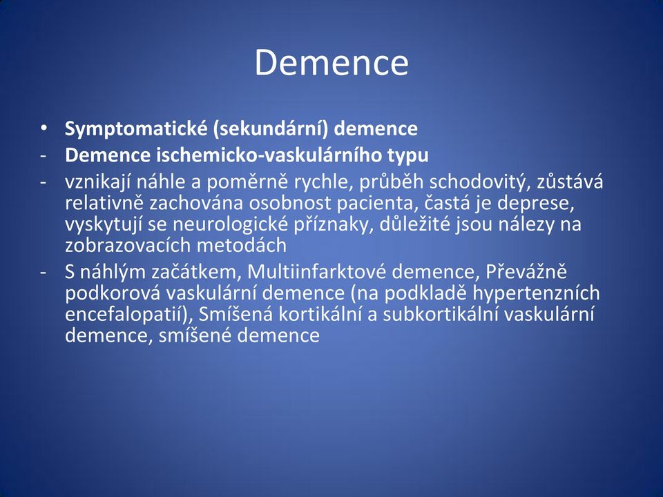 důležité jsou nálezy na zobrazovacích metodách - S náhlým začátkem, Multiinfarktové demence, Převážně podkorová