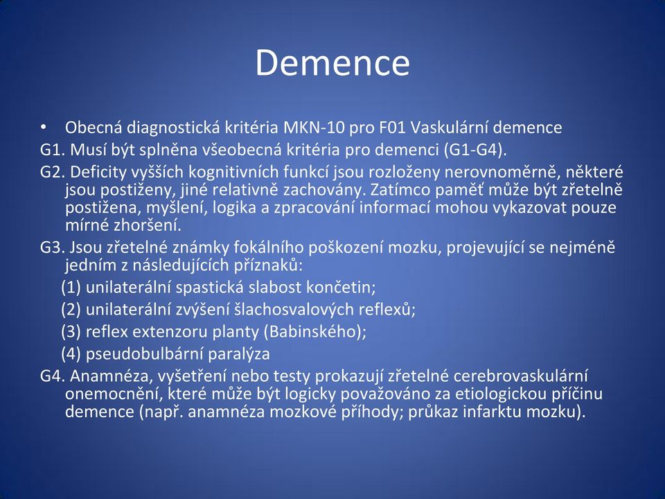 Zatímco paměť může být zřetelně postižena, myšlení, logika a zpracování informací mohou vykazovat pouze mírné zhoršení. G3.