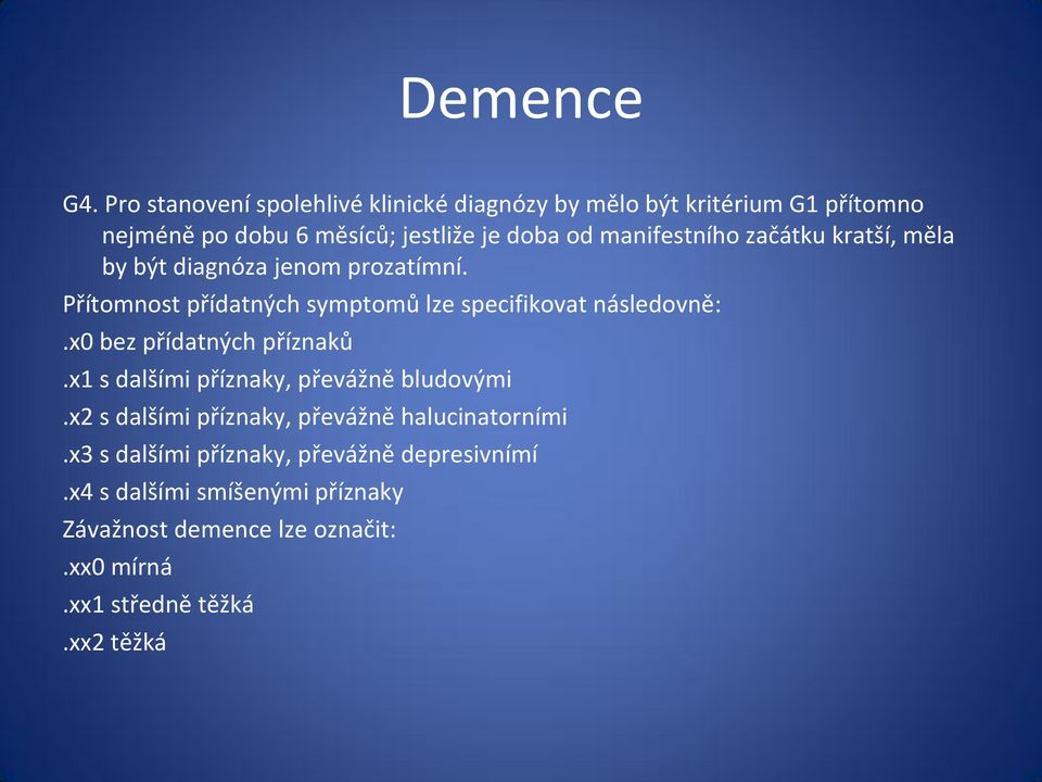 manifestního začátku kratší, měla by být diagnóza jenom prozatímní. Přítomnost přídatných symptomů lze specifikovat následovně:.