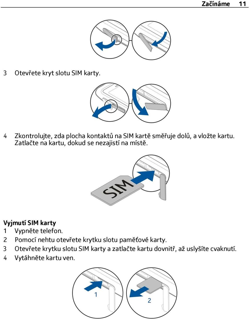 Zatlačte na kartu, dokud se nezajistí na místě. Vyjmutí SIM karty 1 Vypněte telefon.